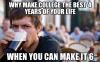 Why make college the 4 best years of your life?